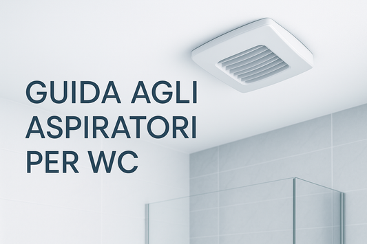 Guida agli Aspiratori per WC: Come Scegliere il Modello Giusto
