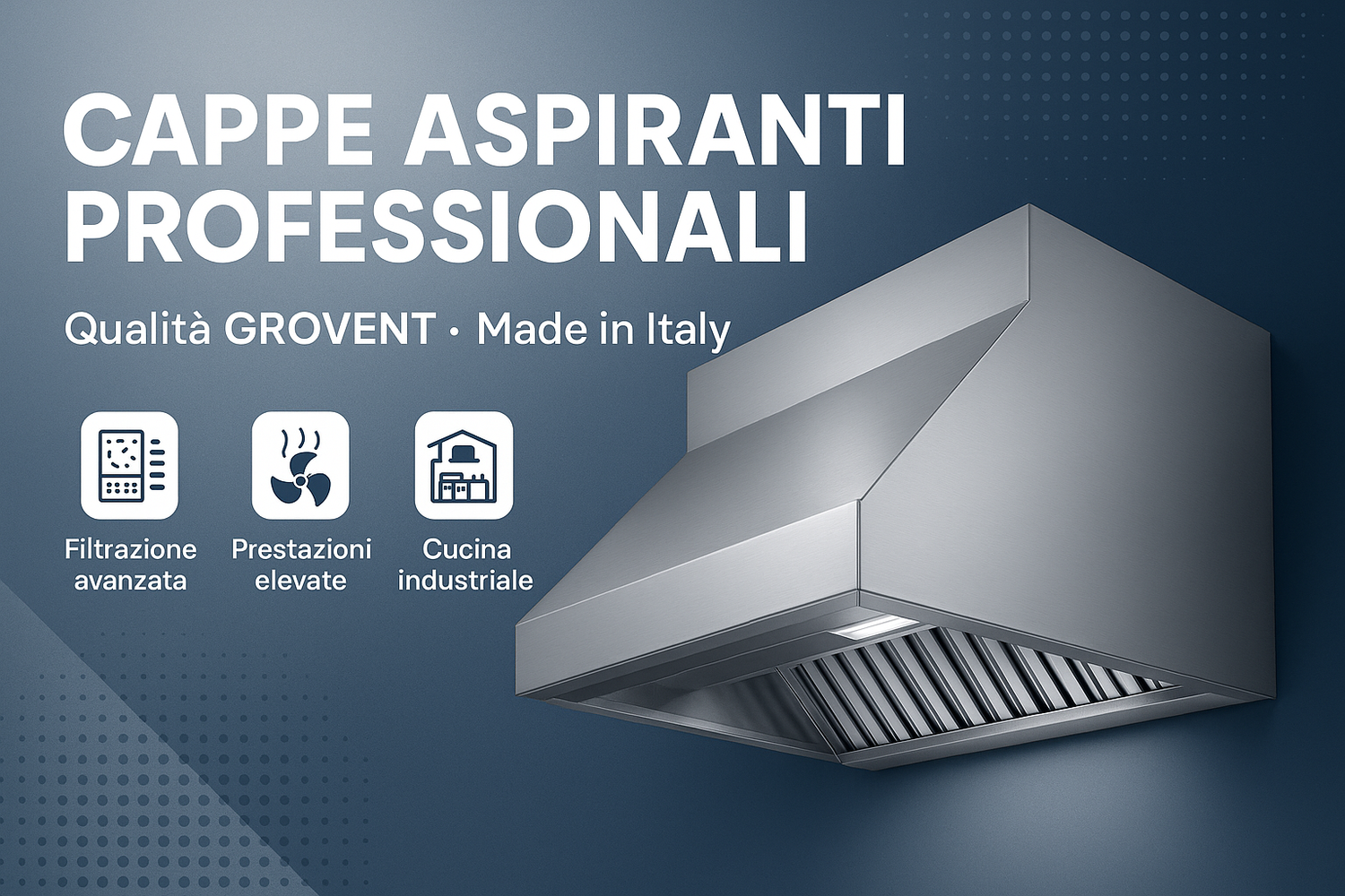 GROVENT Cappe Aspiranti Professionali - Cucine Industriali e Commerciali