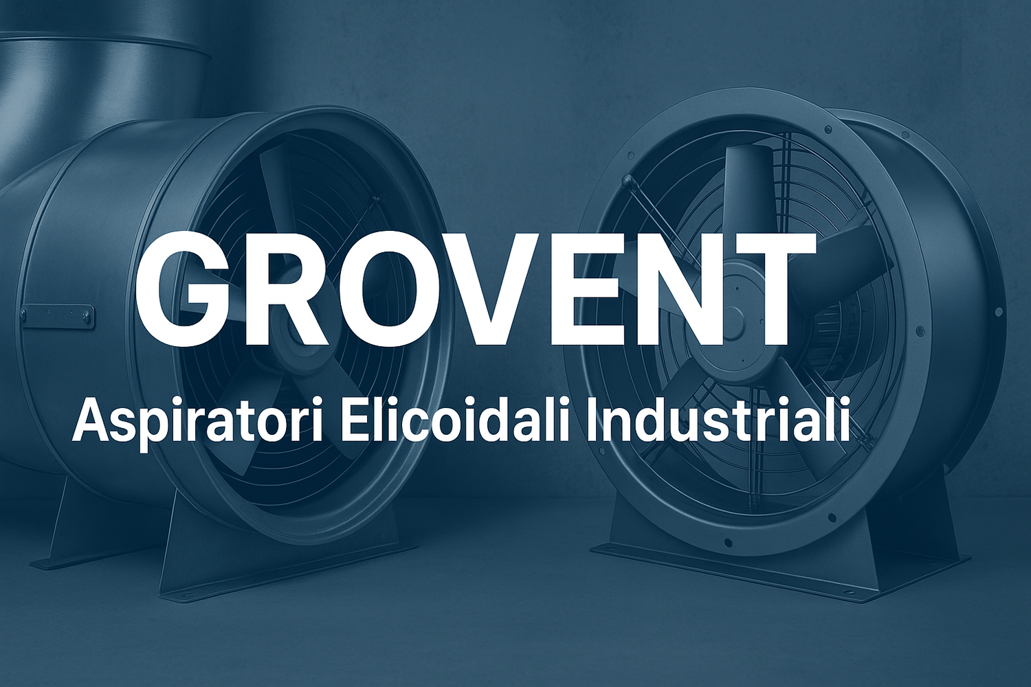 GROVENT Aspiratori Elicoidali Industriali